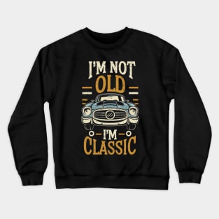 I'm not old i'm classic Crewneck Sweatshirt